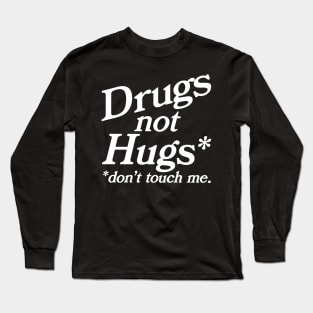 Drugs Not Hugs Dont Touch Me Long Sleeve T-Shirt